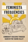 Image for Feminista frequencies  : community building through radio in the Yakima Valley
