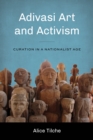 Image for Adivasi art and activism  : curation in a nationalist age