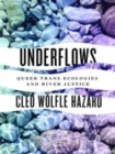 Image for Underflows  : queer trans ecologies and river justice