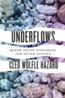 Image for Underflows  : queer trans ecologies and river justice