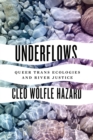 Image for Underflows: queer trans ecologies and river justice