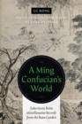 Image for A Ming Confucian’s World : Selections from Miscellaneous Records from the Bean Garden