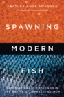 Image for Spawning modern fish  : transnational comparison in the making of Japanese salmon