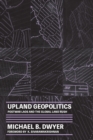 Image for Upland geopolitics  : postwar Laos and the global land rush