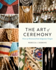 Image for The art of ceremony  : voices of renewal from Indigenous Oregon