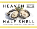 Image for Heaven on the half shell  : the story of the oyster in the Pacific Northwest