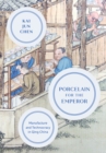 Image for Porcelain for the emperor  : manufacture and technology in Qing China