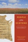 Image for People of the ecotone  : environment and Indigenous power at the center of early America