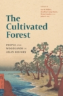 Image for The cultivated forest  : people and woodlands in Asian history