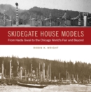 Image for Skidegate House Models : From Haida Gwaii to the Chicago World&#39;s Fair and Beyond