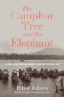 Image for The camphor tree and the elephant: religion and ecological change in maritime Southeast Asia