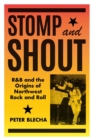 Image for Stomp and Shout: R&amp;B and the Origins of Northwest Rock and Roll