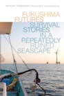 Image for Fukushima Futures : Survival Stories in a Repeatedly Ruined Seascape