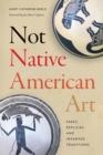 Image for Not Native American Art: Fakes, Replicas, and Invented Traditions