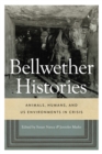 Image for Bellwether histories  : animals, humans, and US environments in crisis