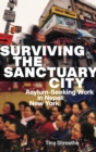 Image for Surviving the sanctuary city  : asylum-seeking work in Nepali New York