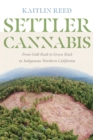 Image for Settler cannabis  : from gold rush to green rush in indigenous Northern California