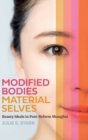 Image for Modified Bodies, Material Selves : Beauty Ideals in Post-Reform Shanghai