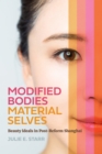 Image for Modified Bodies, Material Selves: Beauty Ideals in Post-Reform Shanghai