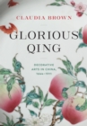 Image for Glorious Qing : Decorative Arts in China, 1644-1911