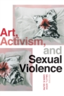 Image for Art, Activism, and Sexual Violence