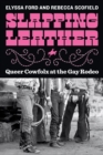 Image for Slapping leather: queer cowfolx at the gay rodeo