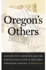 Image for Oregon&#39;s Others : Gender, Civil Liberties, and the Surveillance State in the Early Twentieth Century