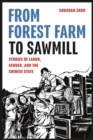 Image for From Forest Farm to Sawmill : Stories of Labor, Gender, and the Chinese State