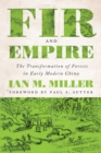 Image for Fir and Empire : The Transformation of Forests in Early Modern China