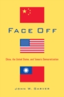 Image for Face Off: China, the United States, and Taiwan&#39;s Democratization