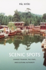 Image for Scenic Spots: Chinese Tourism, the State, and Cultural Authority