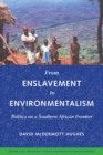 Image for From Enslavement to Environmentalism: Politics on a Southern African Frontier
