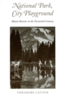Image for National Park, City Playground: Mount Rainier in the Twentieth Century