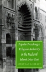 Image for Popular Preaching and Religious Authority in the Medieval Islamic Near East