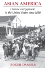 Image for Asian America: Chinese and Japanese in the United States since 1850