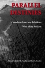 Image for Parallel Destinies: Canadian-American Relations West of the Rockies