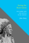 Image for Saving the Reservation: Joe Garry and the Battle to Be Indian