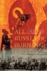 Image for All Russia Is Burning!: A Cultural History of Fire and Arson in Late Imperial Russia