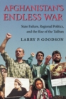 Image for Afghanistan&#39;s Endless War: State Failure, Regional Politics, and the Rise of the Taliban