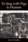 Image for To Sing with Pigs Is Human: The Concept of Person in Papua New Guinea