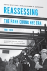 Image for Reassessing the Park Chung Hee Era, 1961-1979: Development, Political Thought, Democracy, and Cultural Influence