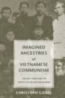 Image for Imagined Ancestries of Vietnamese Communism: Ton Duc Thang and the Politics of History and Memory