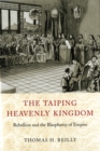 Image for Taiping Heavenly Kingdom: Rebellion and the Blasphemy of Empire