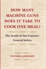 Image for How Many Machine Guns Does It Take to Cook One Meal?: The Seattle and San Francisco General Strikes