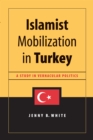 Image for Islamist Mobilization in Turkey: A Study in Vernacular Politics