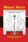 Image for Mending Fences: The Evolution of Moscow&#39;s China Policy from Brezhnev to Yeltsin