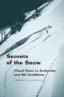 Image for Secrets of the Snow: Visual Clues to Avalanche and Ski Conditions