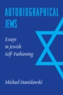 Image for Autobiographical Jews: Essays in Jewish Self-Fashioning