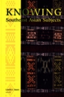 Image for Knowing Southeast Asian Subjects
