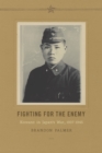 Image for Fighting for the Enemy: Koreans in Japan&#39;s War, 1937-1945